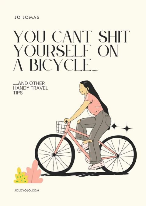 You Can't Shit Yourself on a Bicycle....(Kobo/電子書)