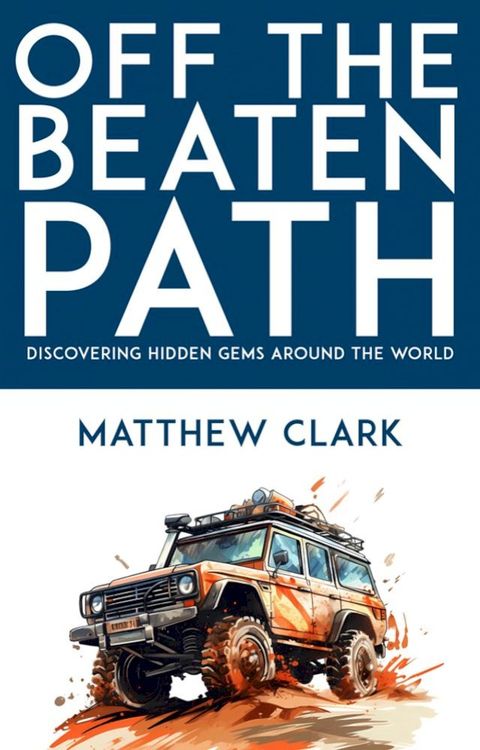 Off the Beaten Path - Discovering Hidden Gems Around the World(Kobo/電子書)