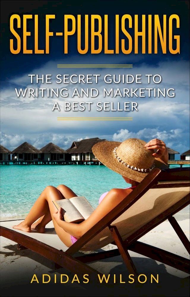  Self Publishing - The Secret Guide To Writing And Marketing A Best Seller(Kobo/電子書)