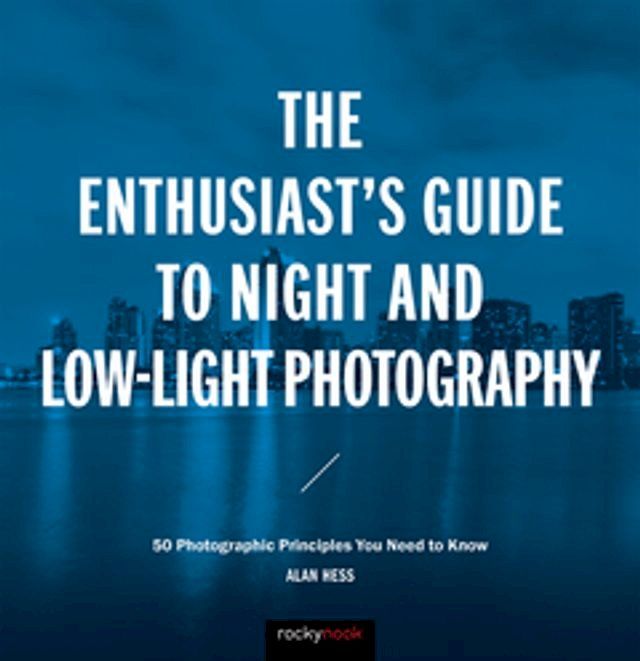  The Enthusiast's Guide to Night and Low-Light Photography(Kobo/電子書)