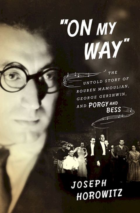 "On My Way": The Untold Story of Rouben Mamoulian, George Gershwin, and Porgy and Bess(Kobo/電子書)