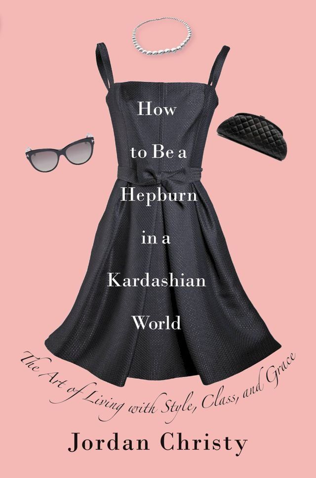  How to Be a Hepburn in a Kardashian World(Kobo/電子書)