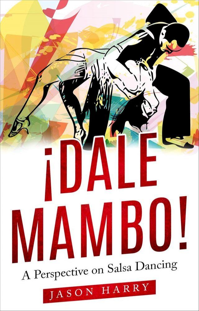  ¡Dale Mambo! A Perspective on Salsa Dancing(Kobo/電子書)