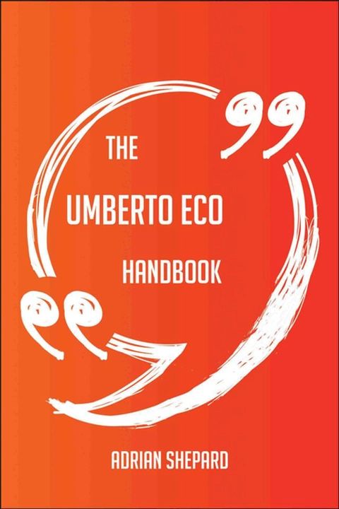 The Umberto Eco Handbook - Everything You Need To Know About Umberto Eco(Kobo/電子書)