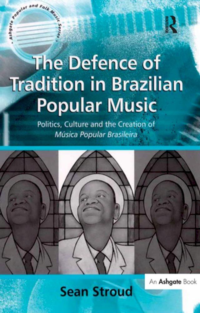  The Defence of Tradition in Brazilian Popular Music(Kobo/電子書)