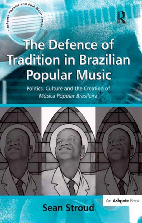 The Defence of Tradition in Brazilian Popular Music(Kobo/電子書)