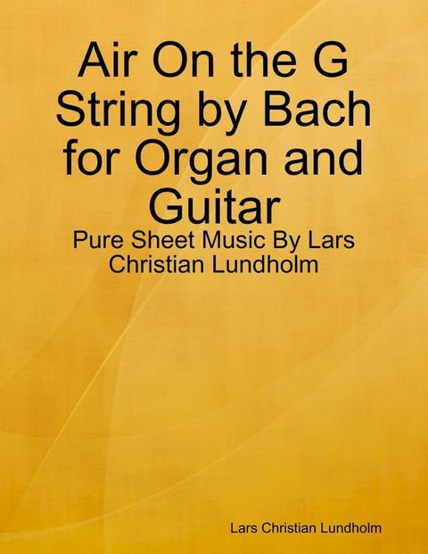 Air On the G String by Bach for Organ and Guitar - Pure Sheet Music By Lars Christian Lundholm(Kobo/電子書)