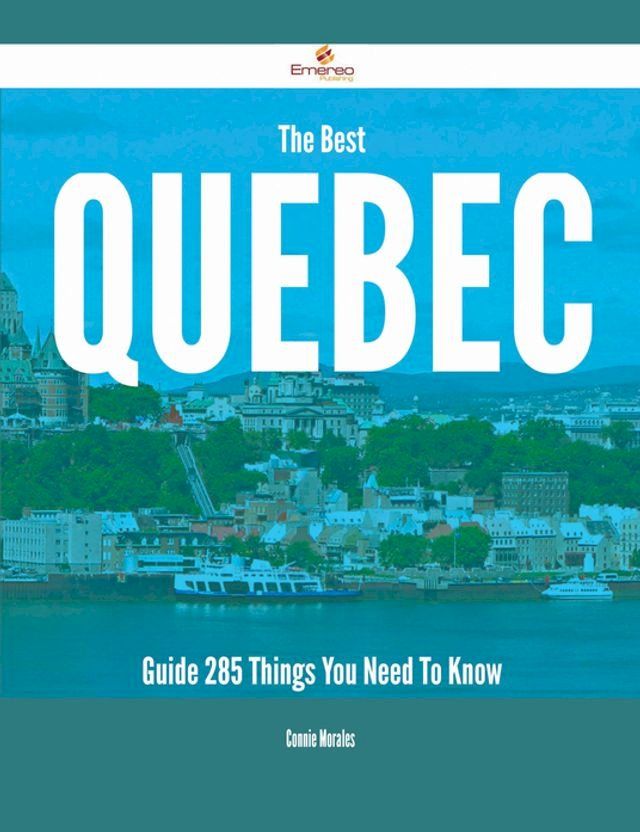  The Best Quebec Guide - 285 Things You Need To Know(Kobo/電子書)