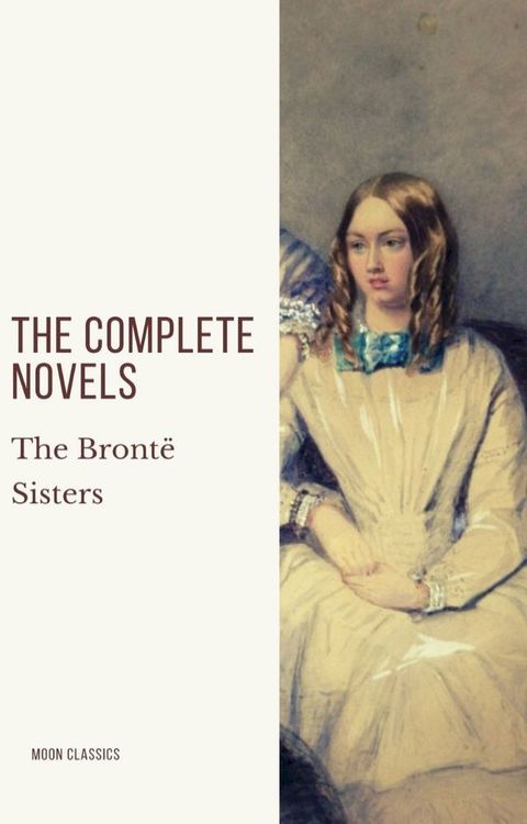 The Brontë Sisters: The Complete Novels(Kobo/電子書)