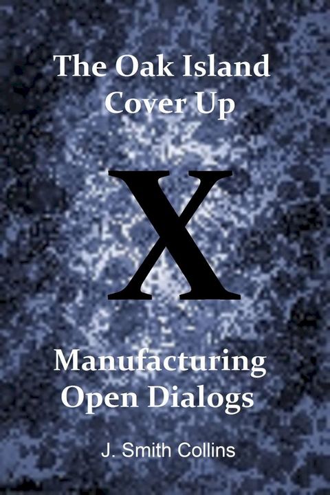 The Oak Island Cover Up: Manufacturing Open Dialogs(Kobo/電子書)