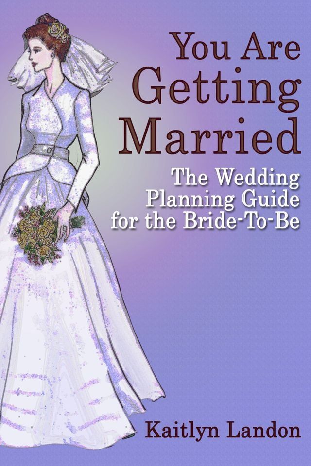  You Are Getting Married: The Wedding Planning Guide for the Bride-To-Be(Kobo/電子書)