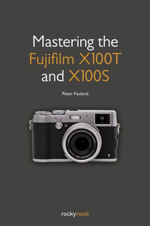 Mastering the Fujifilm X100T and X100S(Kobo/電子書)