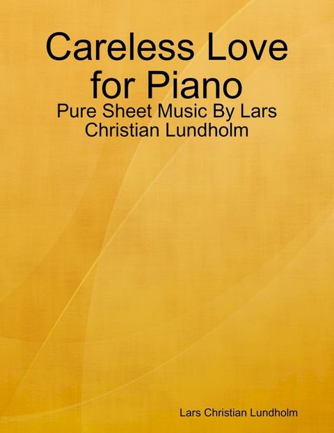 Careless Love for Piano - Pure Sheet Music By Lars Christian Lundholm(Kobo/電子書)