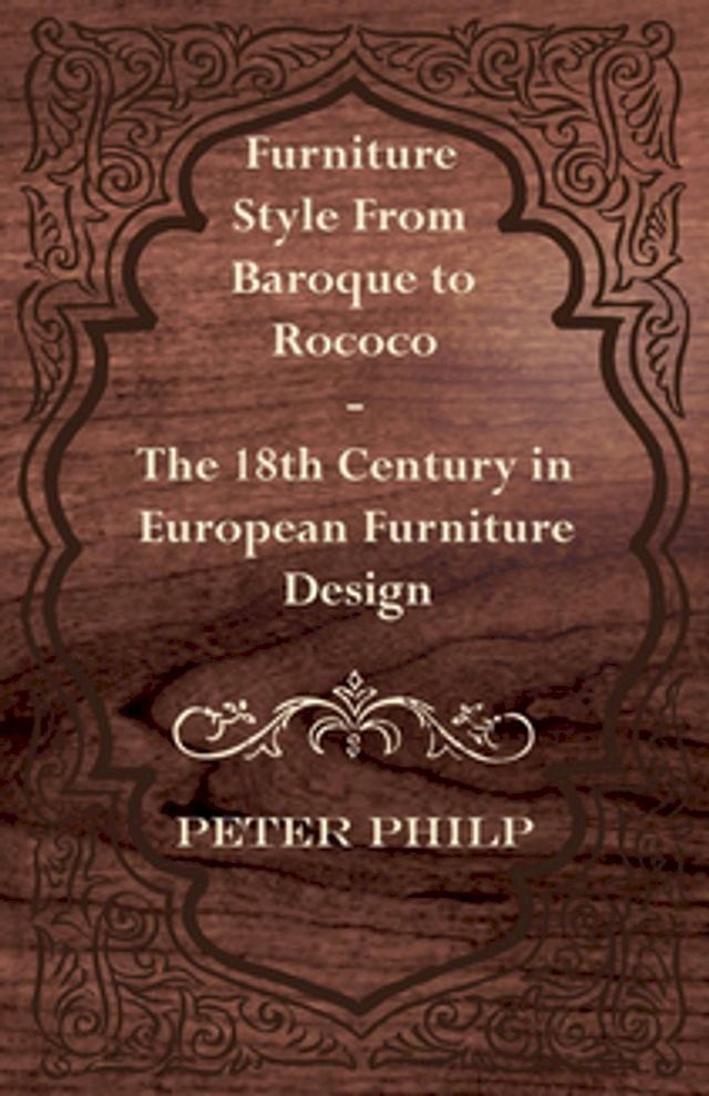  Furniture Style from Baroque to Rococo - The 18th Century in European Furniture Design(Kobo/電子書)