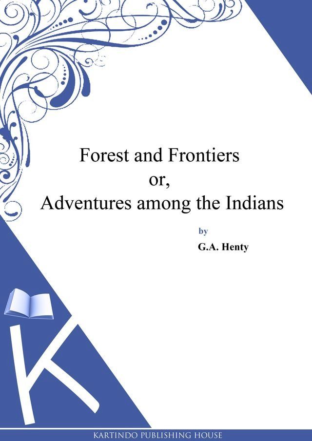  Forest and Frontiers or, Adventures among the Indians(Kobo/電子書)