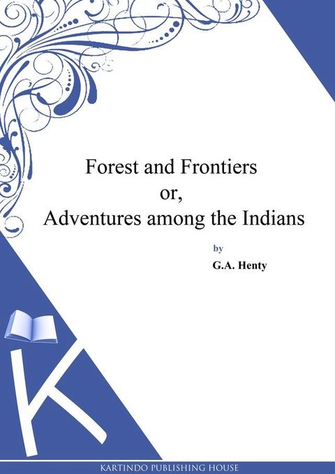 Forest and Frontiers or, Adventures among the Indians(Kobo/電子書)