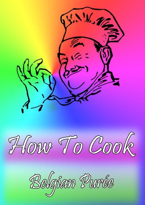 How To Cook Belgian Puree(Kobo/電子書)