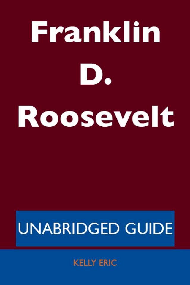  Franklin D. Roosevelt - Unabridged Guide(Kobo/電子書)