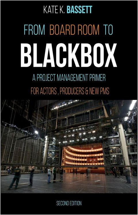 From Boardroom to Blackbox: A Project Management Primer For Actors, Producers and New PMs(Kobo/電子書)