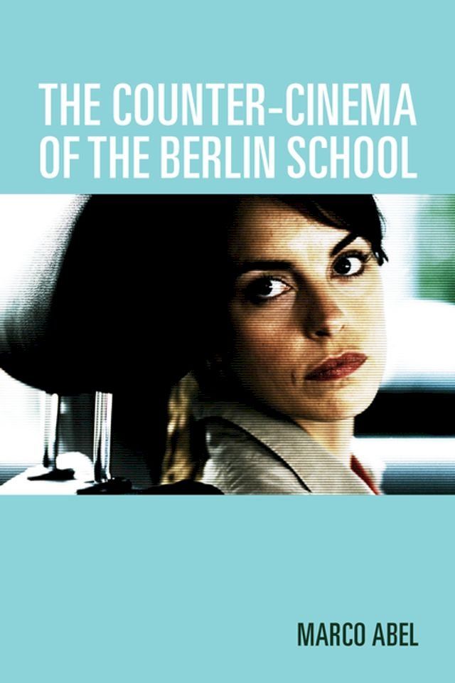  The Counter-Cinema of the Berlin School(Kobo/電子書)