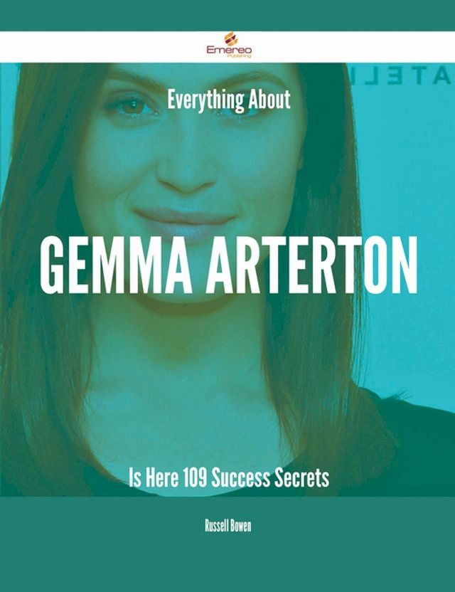  Everything About Gemma Arterton Is Here - 109 Success Secrets(Kobo/電子書)