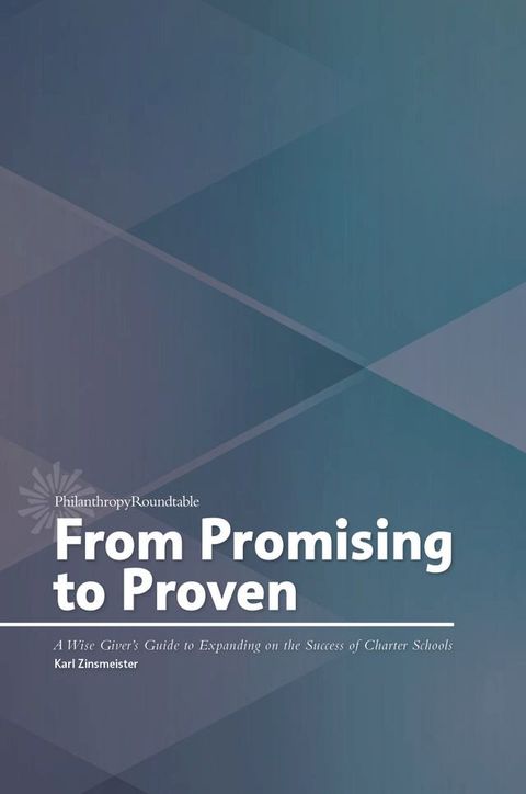 From Promising to Proven: A Wise Giver's Guide to Expanding on the Success of Charter Schools(Kobo/電子書)