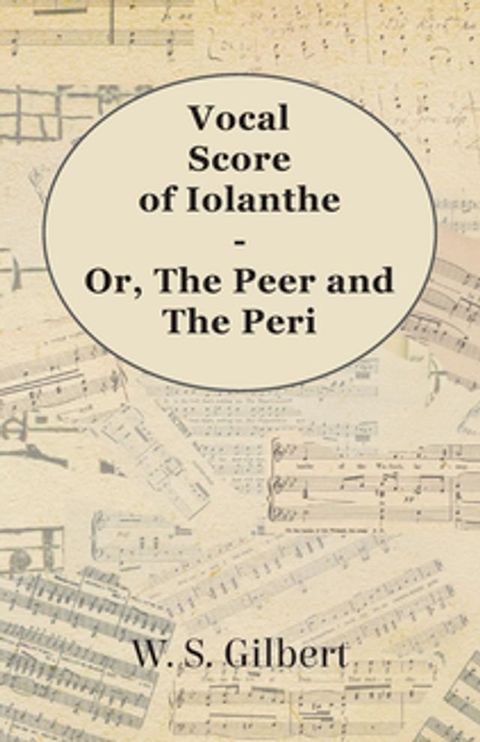 Vocal Score of Iolanthe - Or, The Peer and The Peri(Kobo/電子書)