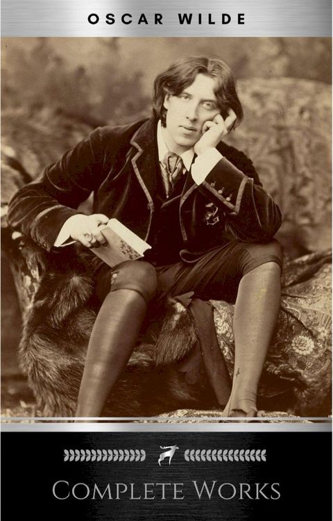 Complete Works of Oscar Wilde: Stories, Plays, Poems and Essays Complete Works of Oscar Wilde(Kobo/電子書)