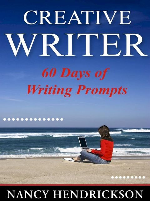 The Creative Writer: 60 Days of Writing Prompts(Kobo/電子書)