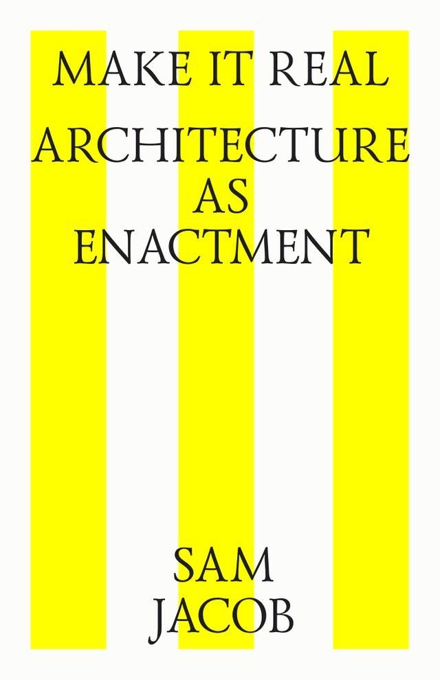  Make it real. Architecture as enactment(Kobo/電子書)