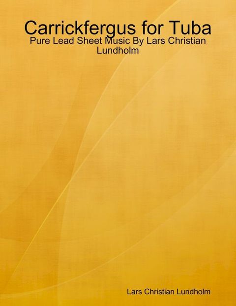 Carrickfergus for Tuba - Pure Lead Sheet Music By Lars Christian Lundholm(Kobo/電子書)