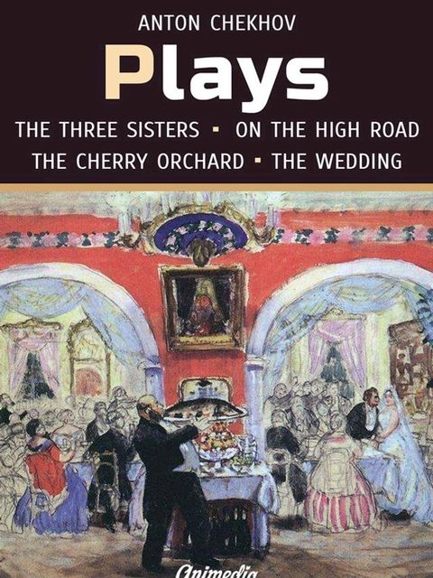 Plays (On the High Road, The Proposal, The Wedding, The Three Sisters, The Cherry Orchard)(Kobo/電子書)