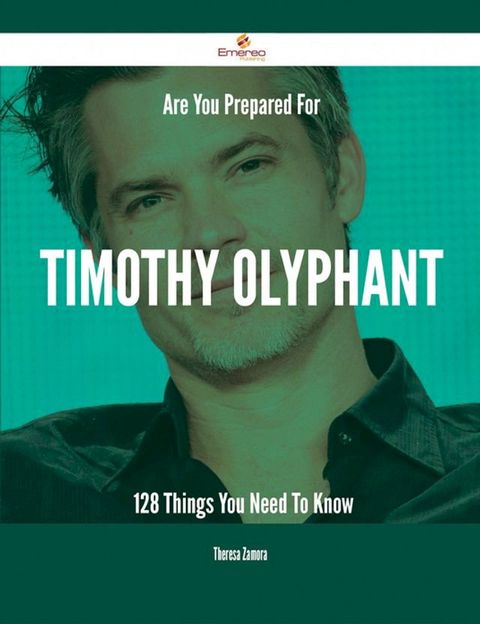 Are You Prepared For Timothy Olyphant - 128 Things You Need To Know(Kobo/電子書)