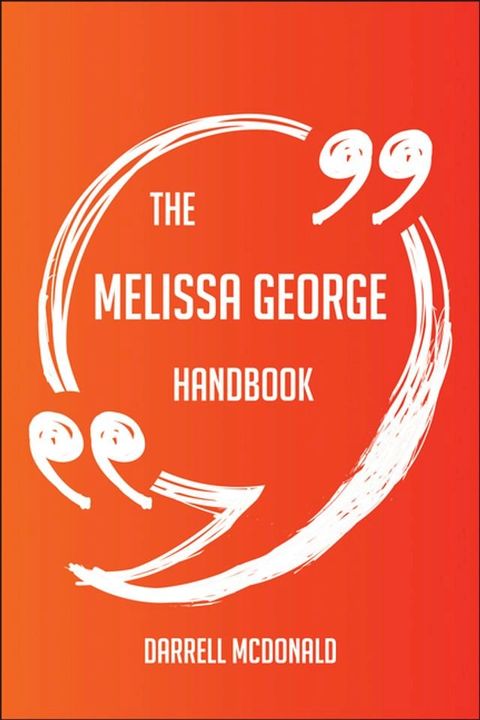 The Melissa George Handbook - Everything You Need To Know About Melissa George(Kobo/電子書)