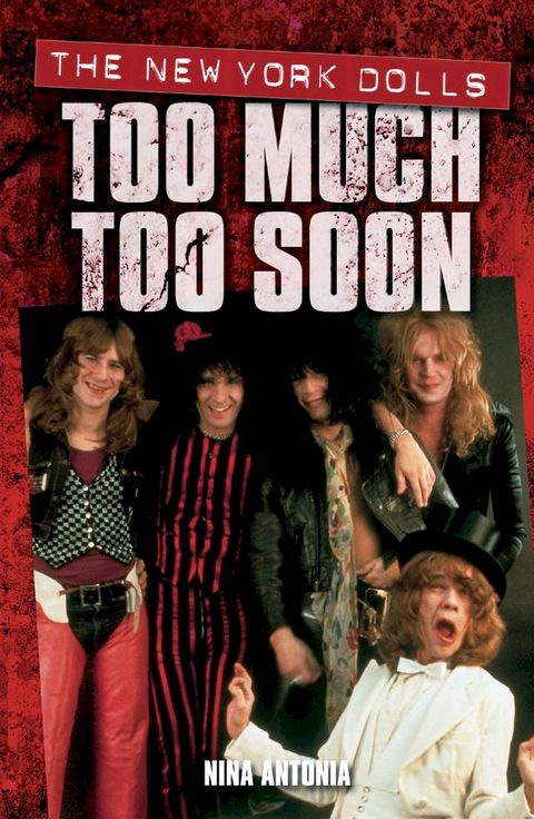 Too Much, Too Soon The Makeup Breakup of The New York Dolls(Kobo/電子書)