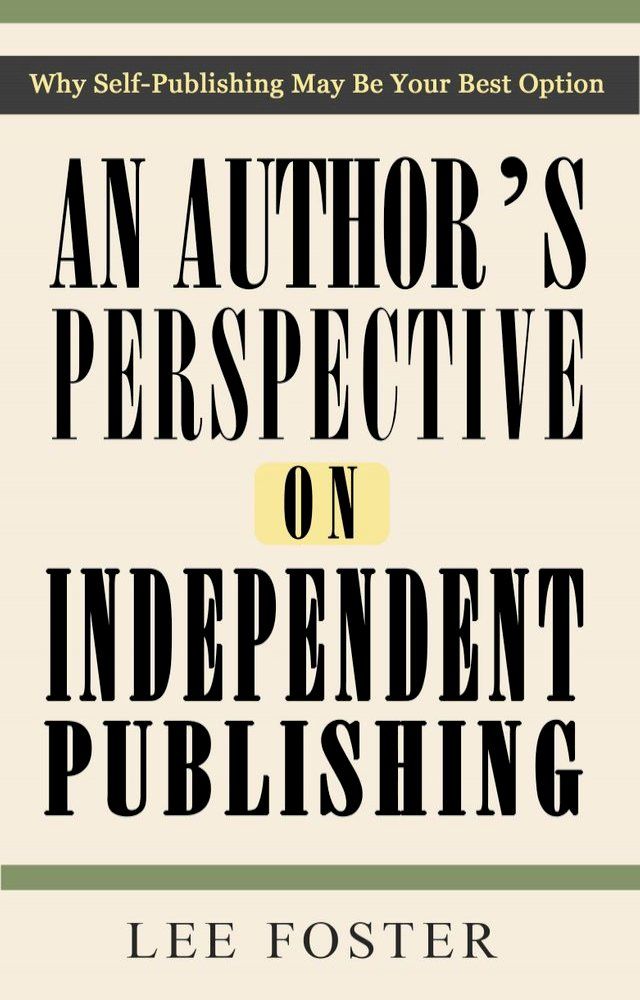  An Author's Perspective on Independent Publishing: Why Self-Publishing May Be Your Best Option(Kobo/電子書)