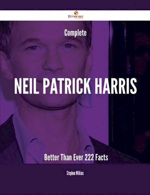 Complete Neil Patrick Harris- Better Than Ever - 222 Facts(Kobo/電子書)