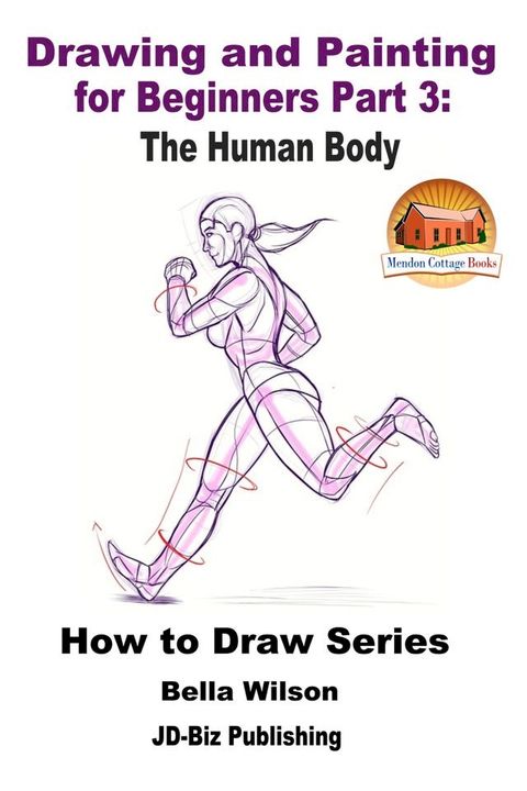 Drawing and Painting for Beginners Part 3: The Human Body(Kobo/電子書)