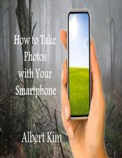 How to Take Photos With Your Smartphone(Kobo/電子書)