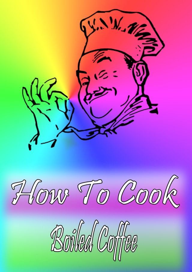  How To Cook Boiled Coffee(Kobo/電子書)