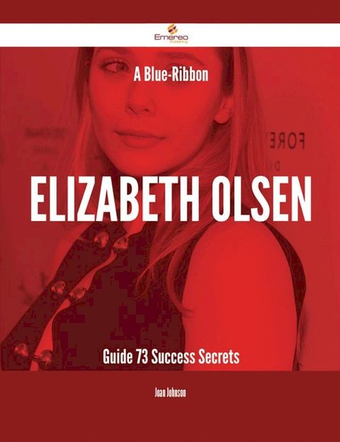 A Blue-Ribbon Elizabeth Olsen Guide - 73 Success Secrets(Kobo/電子書)