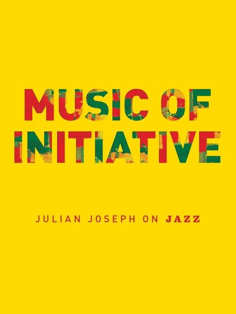 Music of Initiative: Julian Joseph on Jazz(Kobo/電子書)