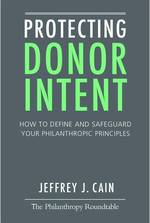 Protecting Donor Intent: How to Define and Safeguard Your Philanthropic Principles(Kobo/電子書)