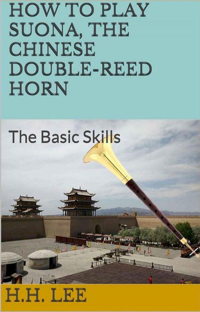  How to Play Suona, the Chinese Double-reed Horn: The Basic Skills(Kobo/電子書)