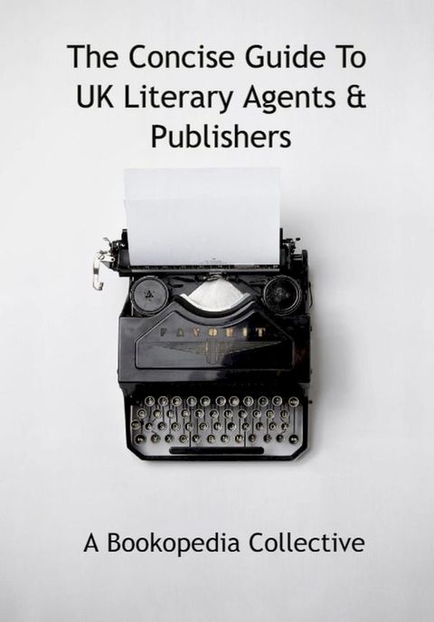 The Concise Guide To UK Literary Agents & Publishers(Kobo/電子書)