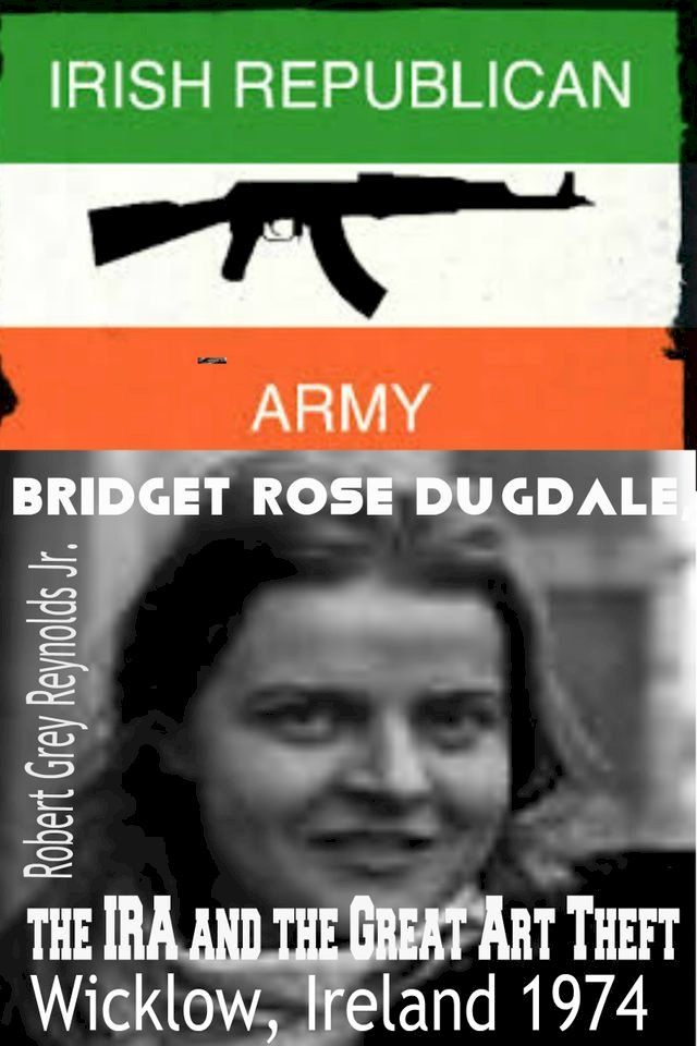  Bridget Rose Dugdale, The IRA and the Great Art Theft Wicklow, Ireland 1974(Kobo/電子書)