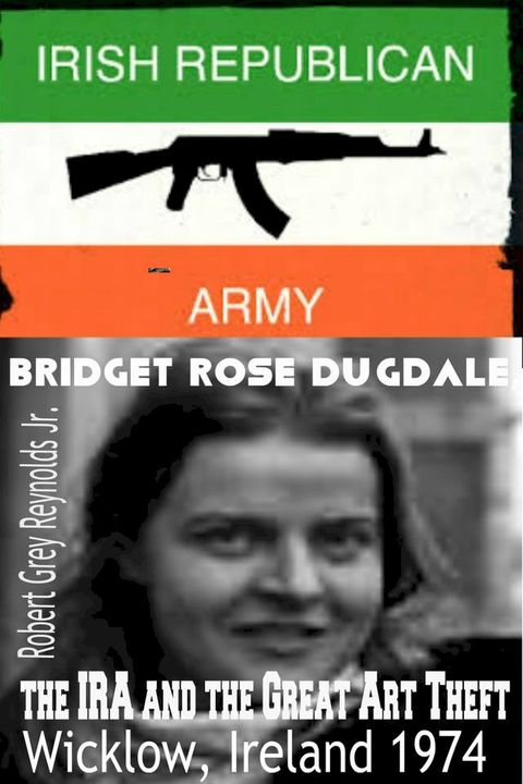 Bridget Rose Dugdale, The IRA and the Great Art Theft Wicklow, Ireland 1974(Kobo/電子書)