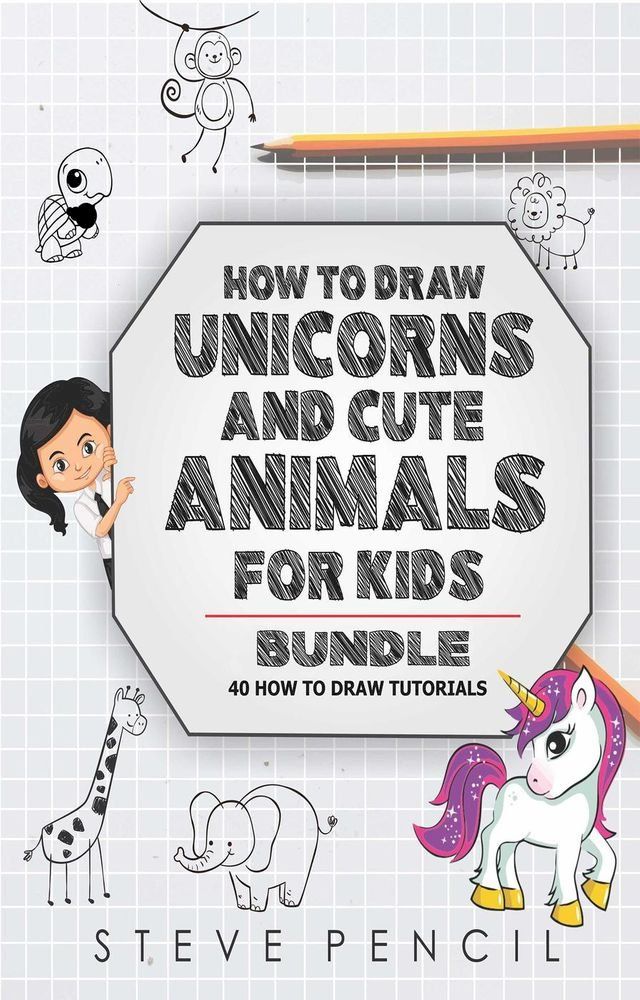  How To Draw Unicorns And Cute Animals BUNDLE: 40 How To Draw Tutorials(Kobo/電子書)