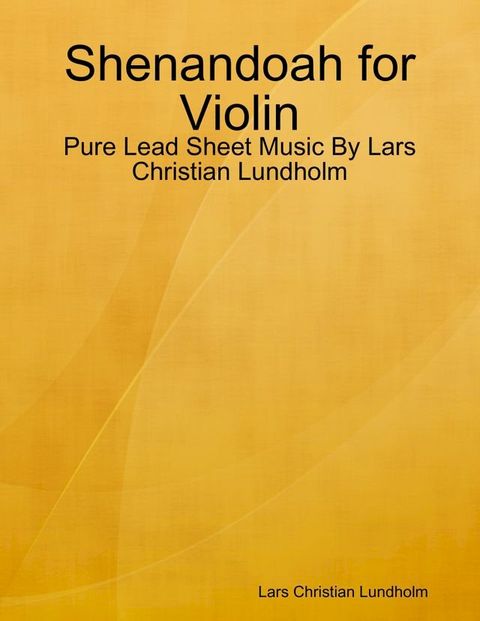 Shenandoah for Violin - Pure Lead Sheet Music By Lars Christian Lundholm(Kobo/電子書)