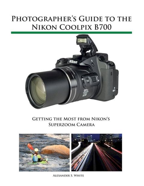 Photographer's Guide to the Nikon Coolpix B700(Kobo/電子書)